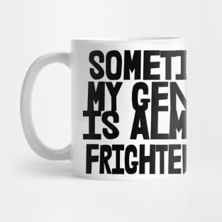 Sometimes My Genius is Almost Frightening, Funny Mug